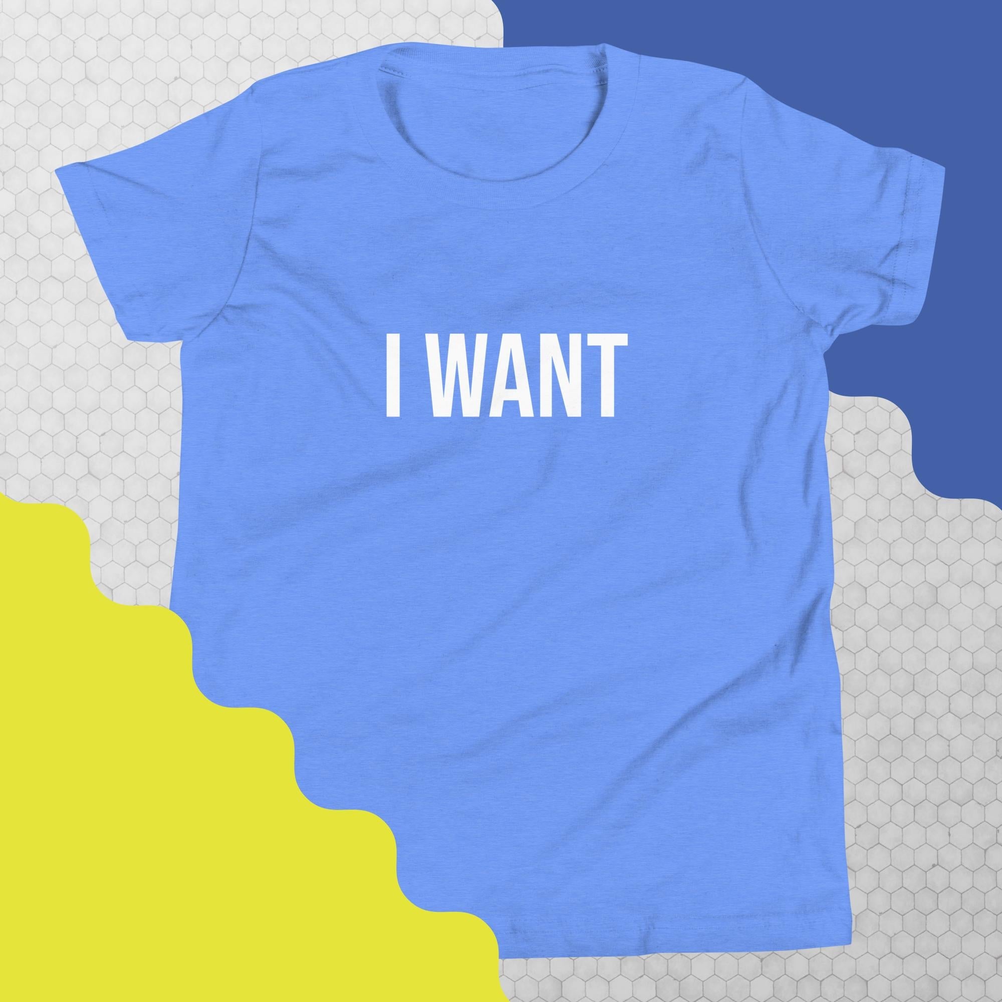 Youth t-shirt with block lettering that says I WANT in bold caps across the front.